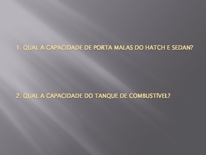 1. QUAL A CAPACIDADE DE PORTA MALAS DO HATCH E SEDAN? 2. QUAL A