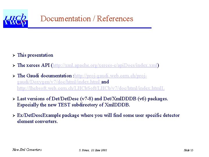 Documentation / References Ø This presentation Ø The xerces API (http: //xml. apache. org/xerces-c/api.