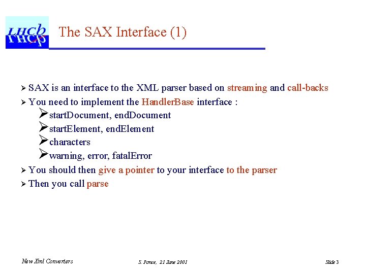 The SAX Interface (1) Ø SAX is an interface to the XML parser based