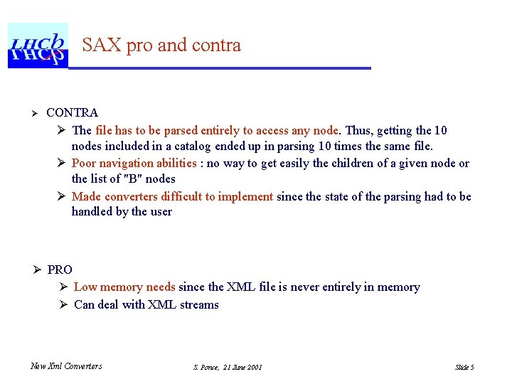 SAX pro and contra Ø CONTRA Ø The file has to be parsed entirely