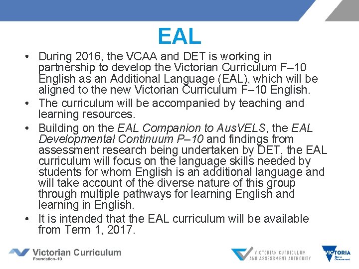 EAL • During 2016, the VCAA and DET is working in partnership to develop
