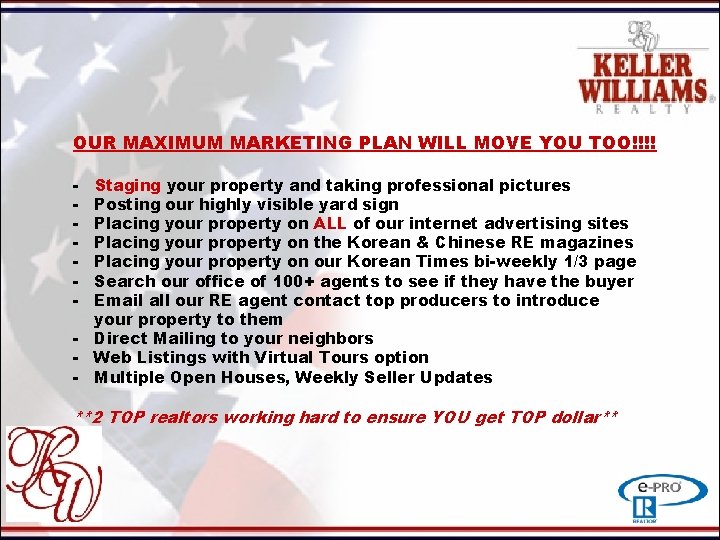 OUR MAXIMUM MARKETING PLAN WILL MOVE YOU TOO!!!! - Staging your property and taking