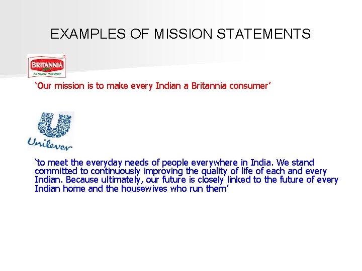 EXAMPLES OF MISSION STATEMENTS ‘Our mission is to make every Indian a Britannia consumer’