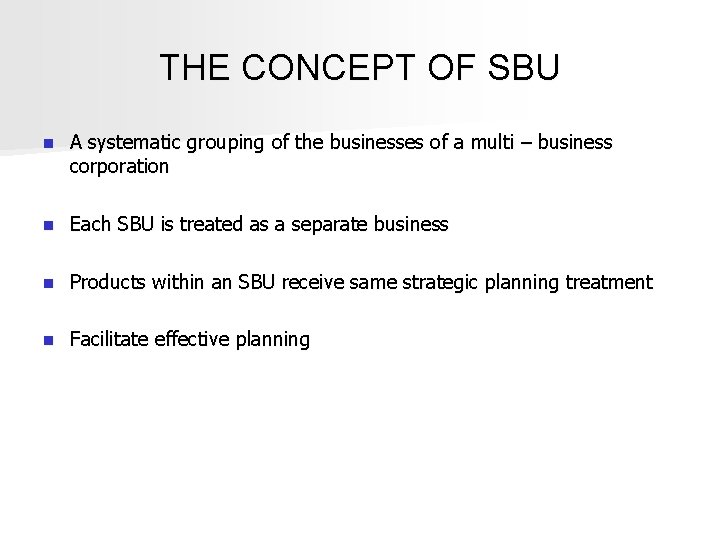 THE CONCEPT OF SBU n A systematic grouping of the businesses of a multi