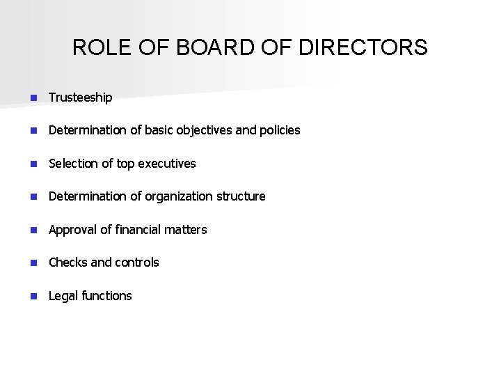 ROLE OF BOARD OF DIRECTORS n Trusteeship n Determination of basic objectives and policies