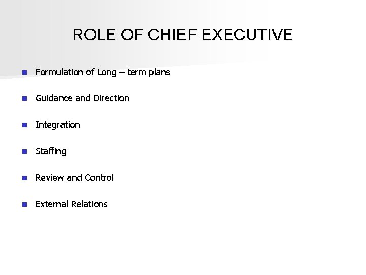 ROLE OF CHIEF EXECUTIVE n Formulation of Long – term plans n Guidance and