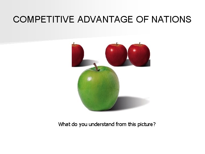 COMPETITIVE ADVANTAGE OF NATIONS What do you understand from this picture? 