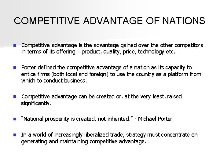 COMPETITIVE ADVANTAGE OF NATIONS n Competitive advantage is the advantage gained over the other