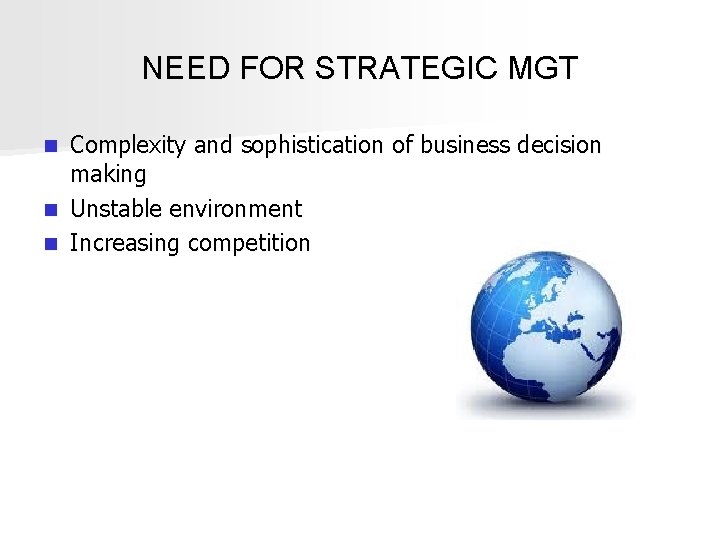 NEED FOR STRATEGIC MGT Complexity and sophistication of business decision making n Unstable environment