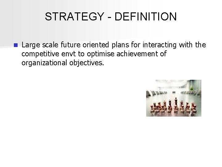 STRATEGY - DEFINITION n Large scale future oriented plans for interacting with the competitive