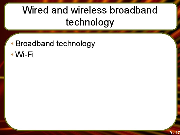 Wired and wireless broadband technology • Broadband technology • Wi-Fi 9 - 17 