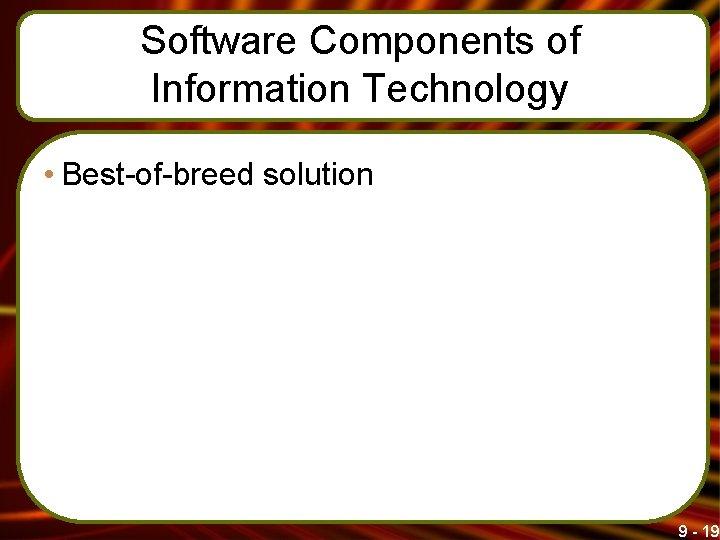 Software Components of Information Technology • Best-of-breed solution 9 - 19 