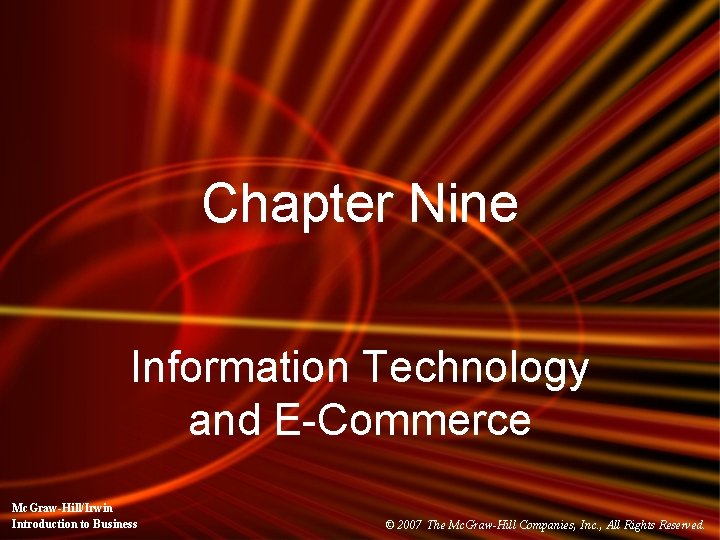 Chapter Nine Information Technology and E-Commerce Mc. Graw-Hill/Irwin Introduction to Business © 2007 The