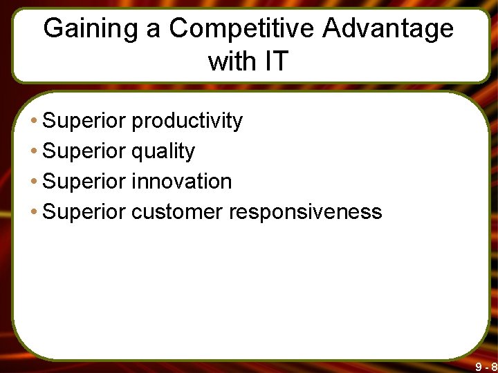 Gaining a Competitive Advantage with IT • Superior productivity • Superior quality • Superior