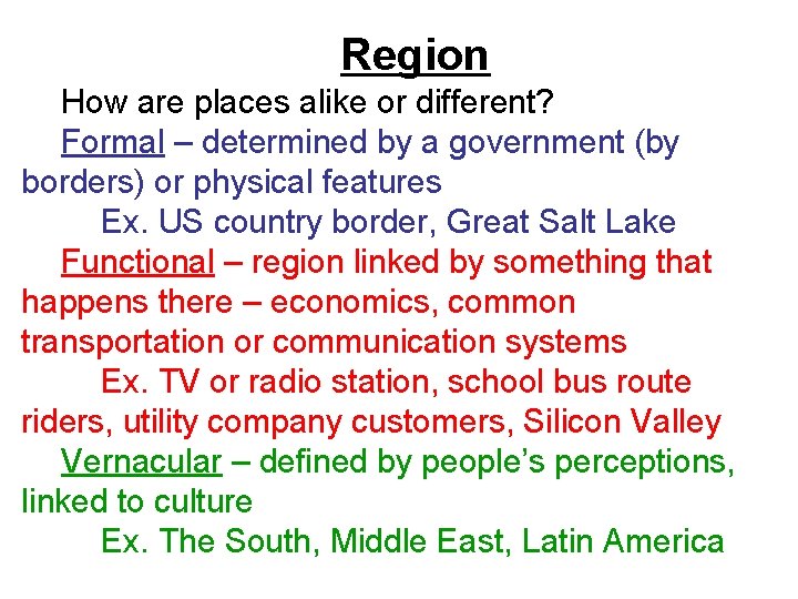 Region How are places alike or different? Formal – determined by a government (by