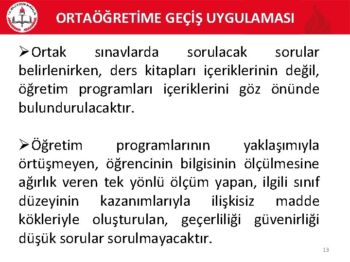 ORTAÖĞRETİME GEÇİŞ UYGULAMASI Ortak sınavlarda sorulacak sorular belirlenirken, ders kitapları içeriklerinin değil, öğretim programları