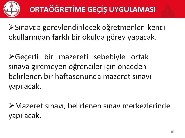 ORTAÖĞRETİME GEÇİŞ UYGULAMASI Sınavda görevlendirilecek öğretmenler kendi okullarından farklı bir okulda görev yapacak. Geçerli