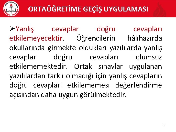 ORTAÖĞRETİME GEÇİŞ UYGULAMASI Yanlış cevaplar doğru cevapları etkilemeyecektir. Öğrencilerin hâlihazırda okullarında girmekte oldukları yazılılarda