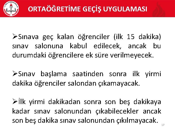 ORTAÖĞRETİME GEÇİŞ UYGULAMASI Sınava geç kalan öğrenciler (ilk 15 dakika) sınav salonuna kabul edilecek,