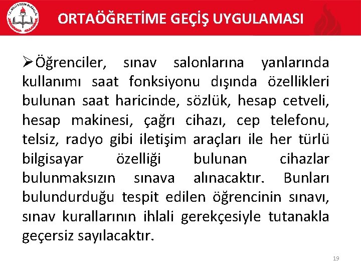 ORTAÖĞRETİME GEÇİŞ UYGULAMASI Öğrenciler, sınav salonlarına yanlarında kullanımı saat fonksiyonu dışında özellikleri bulunan saat