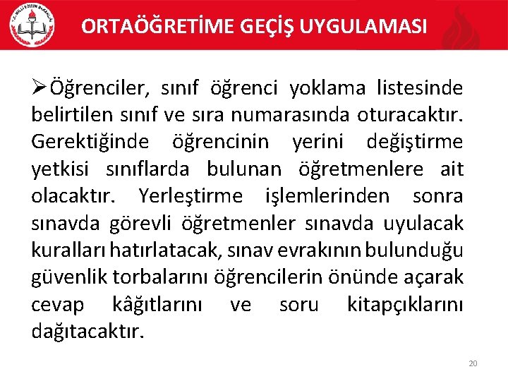 ORTAÖĞRETİME GEÇİŞ UYGULAMASI Öğrenciler, sınıf öğrenci yoklama listesinde belirtilen sınıf ve sıra numarasında oturacaktır.