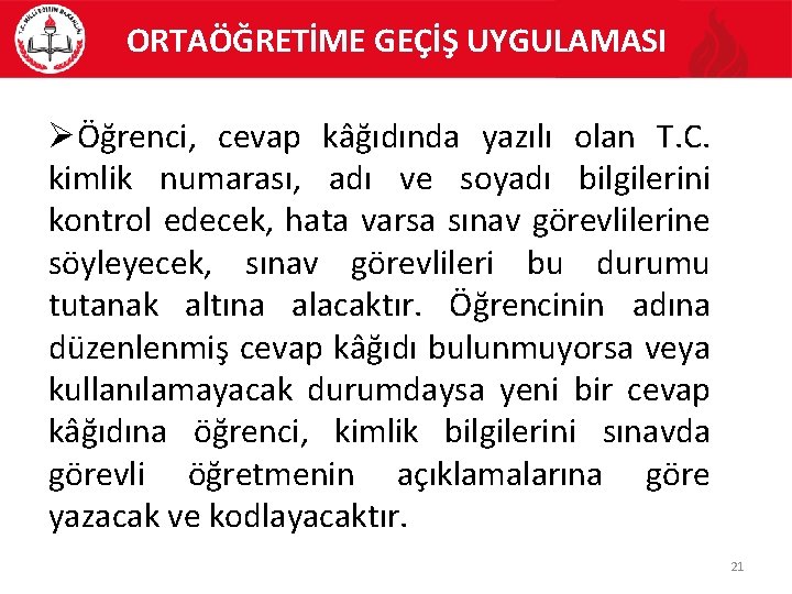 ORTAÖĞRETİME GEÇİŞ UYGULAMASI Öğrenci, cevap kâğıdında yazılı olan T. C. kimlik numarası, adı ve