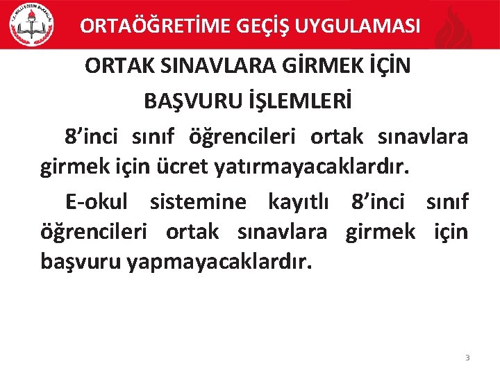 ORTAÖĞRETİME GEÇİŞ UYGULAMASI ORTAK SINAVLARA GİRMEK İÇİN BAŞVURU İŞLEMLERİ 8’inci sınıf öğrencileri ortak sınavlara ORTAÖĞRETİME GEÇİŞ UYGULAMASI ORTAK SINAVLARA GİRMEK İÇİN BAŞVURU İŞLEMLERİ 8’inci sınıf öğrencileri ortak sınavlara