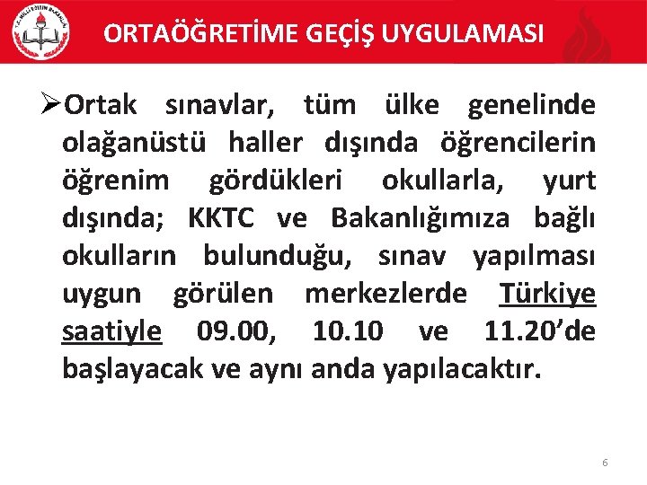 ORTAÖĞRETİME GEÇİŞ UYGULAMASI Ortak sınavlar, tüm ülke genelinde olağanüstü haller dışında öğrencilerin öğrenim gördükleri