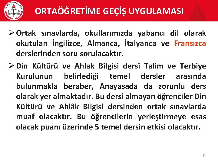 ORTAÖĞRETİME GEÇİŞ UYGULAMASI Ortak sınavlarda, okullarımızda yabancı dil olarak okutulan İngilizce, Almanca, İtalyanca ve