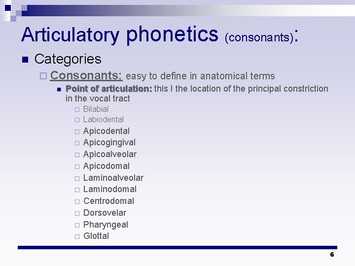 Articulatory phonetics n (consonants) : Categories ¨ Consonants: easy to define in anatomical terms