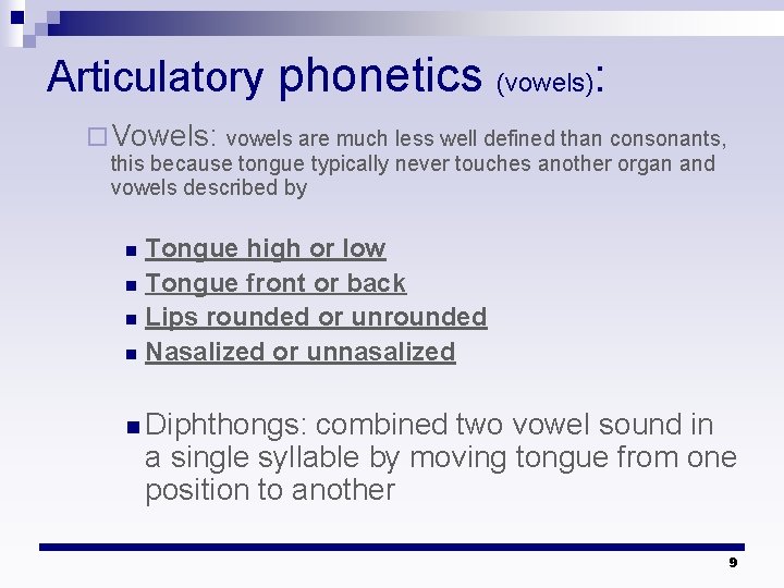 Articulatory phonetics (vowels) : ¨ Vowels: vowels are much less well defined than consonants,