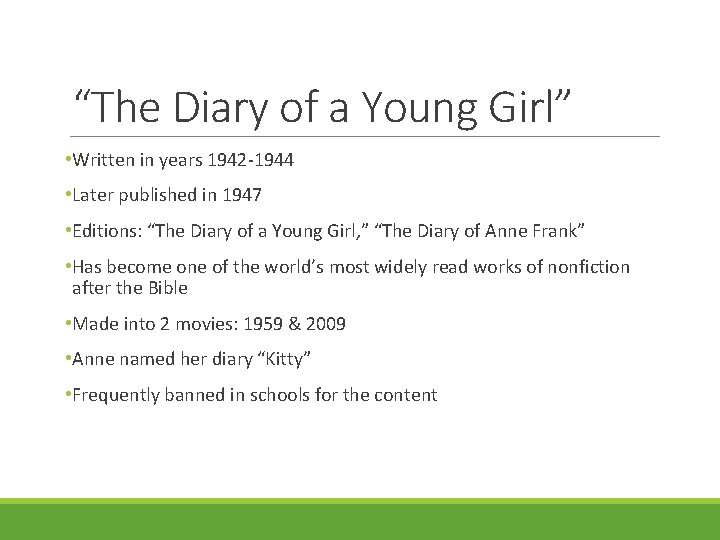 “The Diary of a Young Girl” • Written in years 1942 -1944 • Later