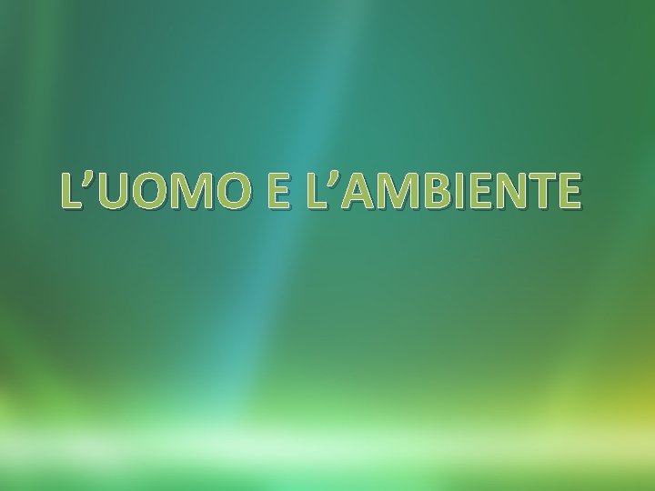 L’UOMO E L’AMBIENTE 