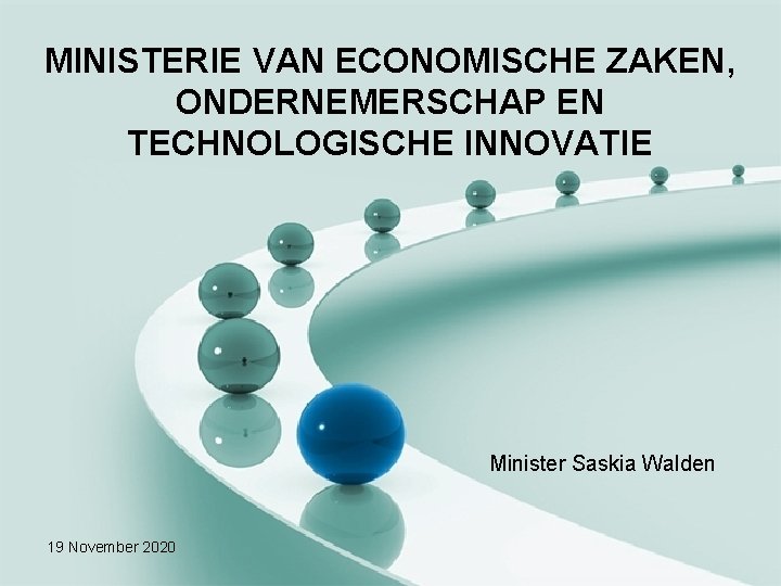 MINISTERIE VAN ECONOMISCHE ZAKEN, ONDERNEMERSCHAP EN TECHNOLOGISCHE INNOVATIE Minister Saskia Walden 19 November 2020