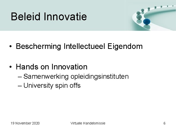 Beleid Innovatie • Bescherming Intellectueel Eigendom • Hands on Innovation – Samenwerking opleidingsinstituten –