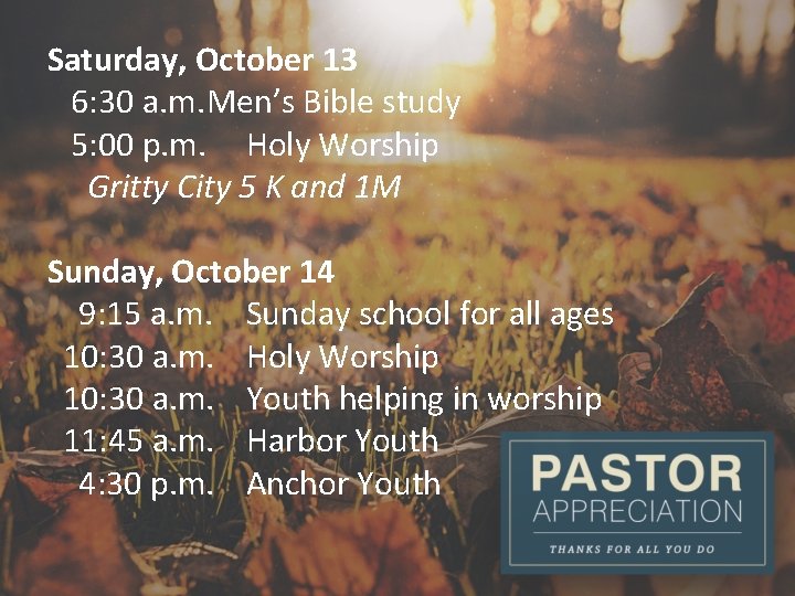 Saturday, October 13 6: 30 a. m. Men’s Bible study 5: 00 p. m.