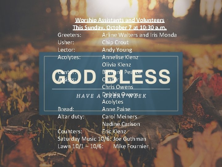 Worship Assistants and Volunteers This Sunday, October 7 at 10: 30 a. m. Greeters: