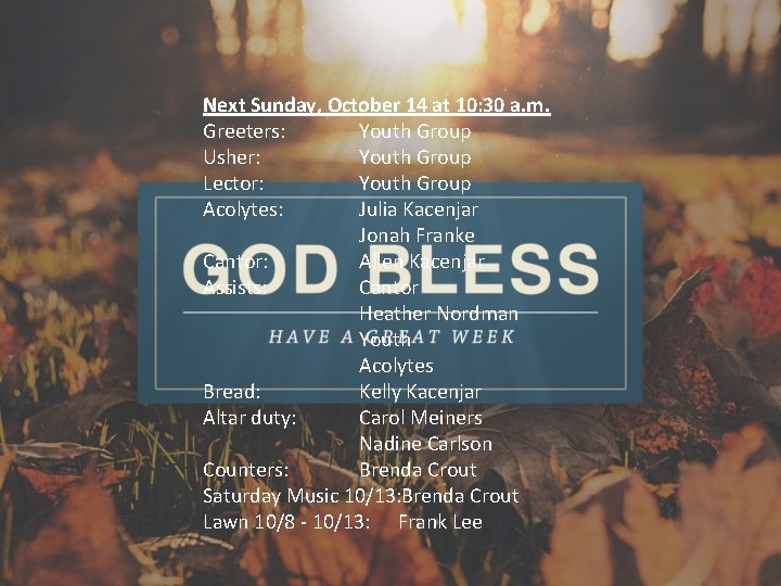 Next Sunday, October 14 at 10: 30 a. m. Greeters: Youth Group Usher: Youth