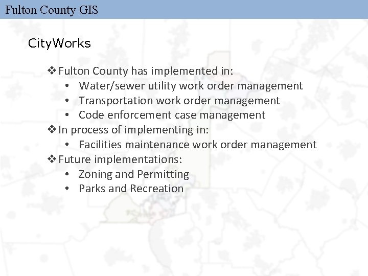 Fulton County GIS City. Works v. Fulton County has implemented in: • Water/sewer utility