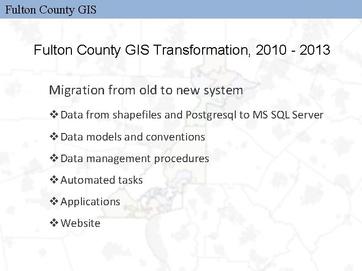 Fulton County GIS Transformation, 2010 - 2013 Migration from old to new system v.