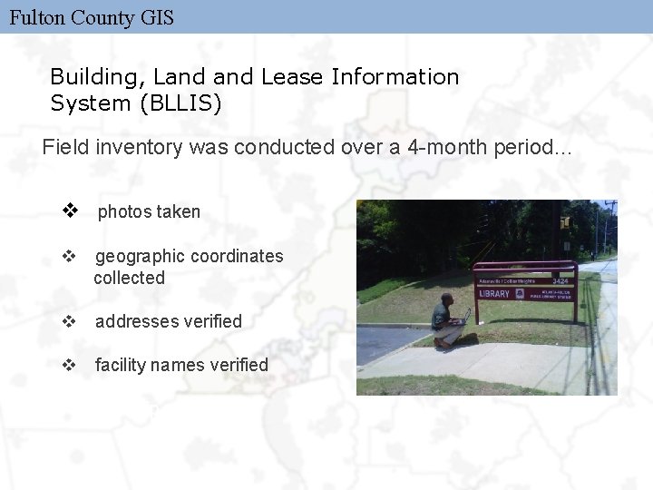 Fulton County GIS Building, Land Lease Information System (BLLIS) Field inventory was conducted over