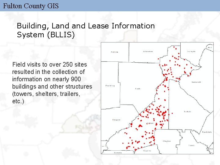 Fulton County GIS Building, Land Lease Information System (BLLIS) Field visits to over 250