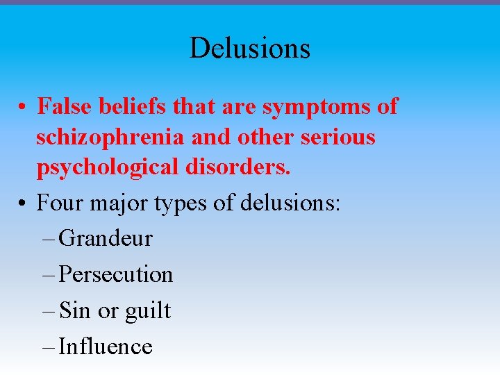 Delusions • False beliefs that are symptoms of schizophrenia and other serious psychological disorders.