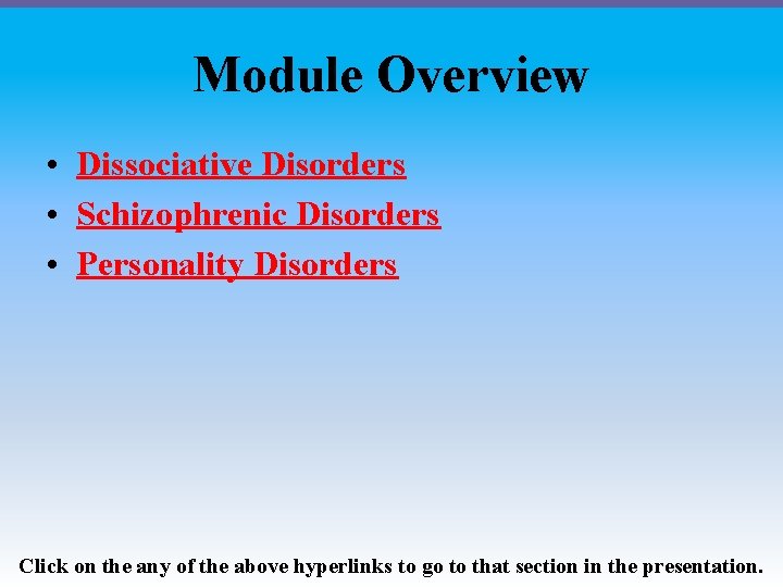 Module Overview • Dissociative Disorders • Schizophrenic Disorders • Personality Disorders Click on the