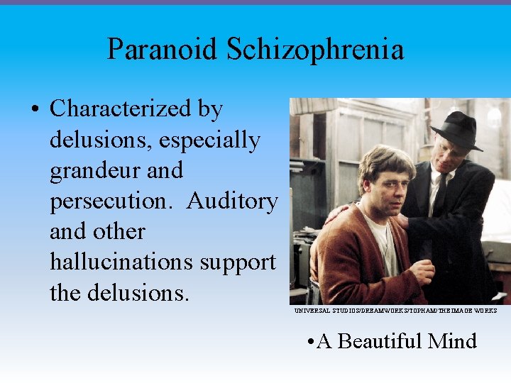 Paranoid Schizophrenia • Characterized by delusions, especially grandeur and persecution. Auditory and other hallucinations