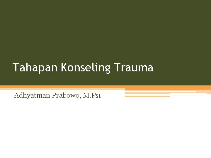 Tahapan Konseling Trauma Adhyatman Prabowo, M. Psi 