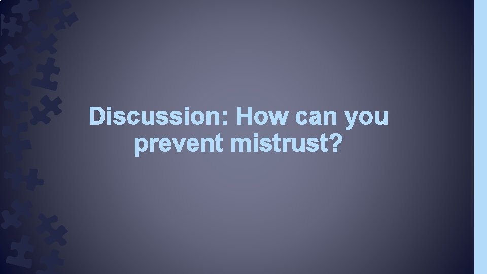 Discussion: How can you prevent mistrust? 