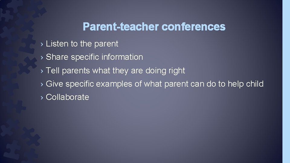 Parent-teacher conferences › Listen to the parent › Share specific information › Tell parents