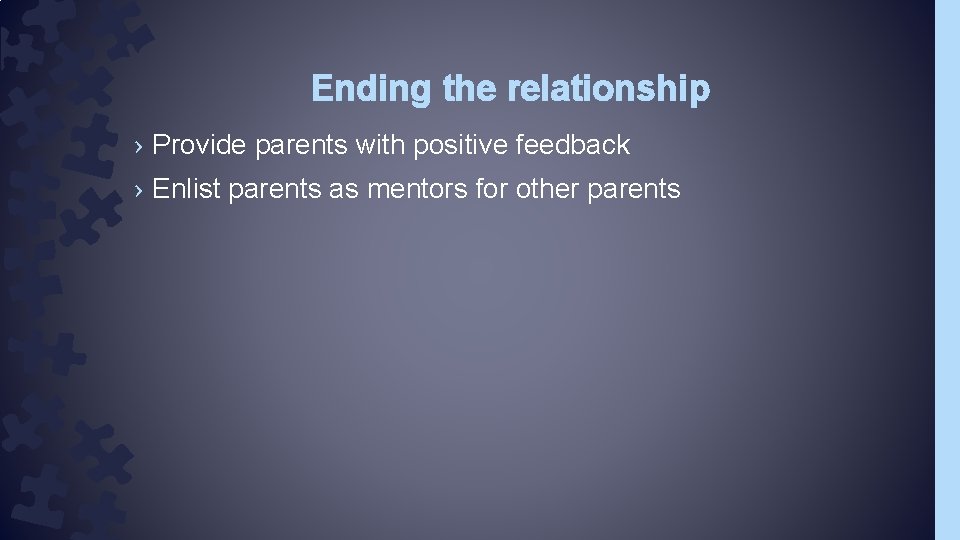 Ending the relationship › Provide parents with positive feedback › Enlist parents as mentors