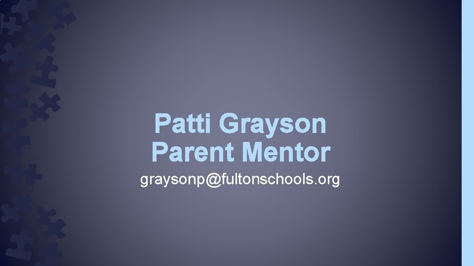 Patti Grayson Parent Mentor graysonp@fultonschools. org 